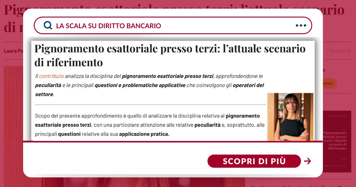 Pignoramento esattoriale presso terzi: quale l’attuale scenario di riferimento? La Scala su Diritto Bancario